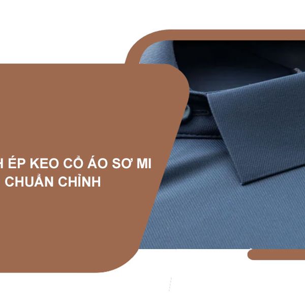 Cách ép keo cổ Áo Sơ Mi chuẩn chỉnh
