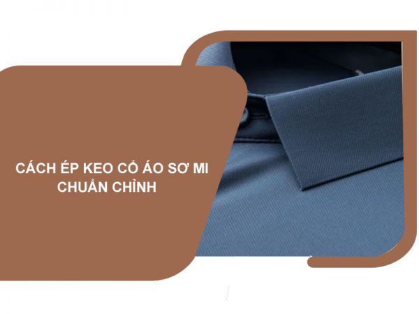 Cách ép keo cổ Áo Sơ Mi chuẩn chỉnh