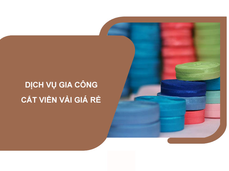 Dịch vụ gia công cắt viền vải giá rẻ – uy tín – chất lượng