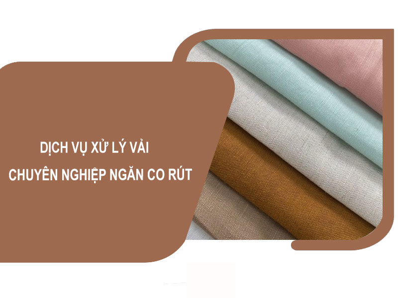 Dịch Vụ Xử Lý Vải Chuyên Nghiệp – Giải Pháp Ngăn Co Rút & Nâng Cao Chất Lượng May Mặc