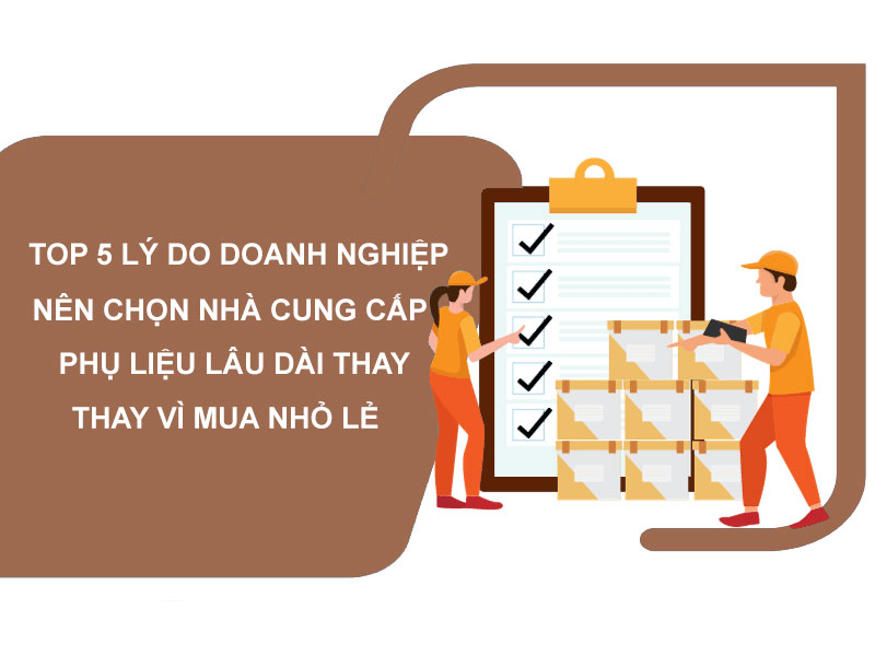 5 lý do doanh nghiệp nên chọn nhà cung cấp phụ liệu lâu dài thay vì mua nhỏ lẻ
