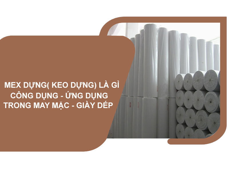 Mex dựng là gì? Công dụng & ứng dụng thực tế trong giày dép – may mặc